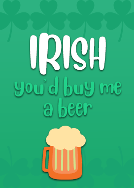 St Pats - Irish you'd buy me a beer